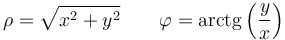 \rho = \sqrt{x^2+y^2}\qquad
\varphi=\mathrm{arctg}\left(\frac{y}{x}\right)