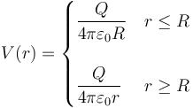 V(r)=\begin{cases}\dfrac{Q}{4\pi\varepsilon_0 R} & r\leq R \\ & \\ \dfrac{Q}{4\pi\varepsilon_0 r} & r\geq R\end{cases}