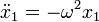 \ddot{x}_1 = -\omega^2x_1