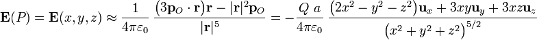 \mathbf{E}(P)=\mathbf{E}(x,y,z)\approx\frac{1}{4\pi\varepsilon_0}\ \frac{\big(3\mathbf{p}_O\cdot\mathbf{r}\big)\mathbf{r}-|\mathbf{r}|^2\mathbf{p}_O}{|\mathbf{r}|^5}= -\frac{Q\ a}{4\pi\varepsilon_0}\ \frac{\big(2x^2-y^2-z^2\big)\mathbf{u}_x+3xy\mathbf{u}_y+3xz\mathbf{u}_z}{\big(x^2+y^2+z^2\big)^{5/2}}