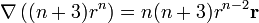 \nabla\left((n+3)r^n\right) = n(n+3)r^{n-2}\mathbf{r}