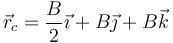 \vec{r}_c = \frac{B}{2}\vec{\imath}+B\vec{\jmath}+B\vec{k}