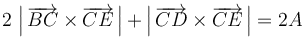 2\,\left|\,\overrightarrow{BC}\times\overrightarrow{CE}\,\right|+\left|\,\overrightarrow{CD}\times\overrightarrow{CE}\,\right|=2A\,