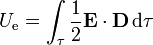 U_\mathrm{e}=\int_\tau \frac{1}{2}\mathbf{E}\cdot\mathbf{D}\,\mathrm{d}\tau