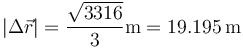 \left|\Delta\vec{r}\right|=\frac{\sqrt{3316}}{3}\mathrm{m}=19.195\,\mathrm{m}