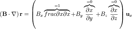 \left(\mathbf{B}\cdot\nabla\right)\mathbf{r}= \left(B_x\overbrace{frac{\partial x}{\partial x}}^{=1}+B_y\overbrace{\frac{\partial x}{\partial y}}^{=0}+B_z\overbrace{\frac{\partial x}{\partial z}}^{=0}\right)\mathbf{u}_x