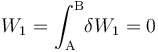 W_1=\int_\mathrm{A}^\mathrm{B}\! \delta W_1=0