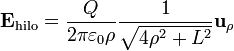 \mathbf{E}_{\mathrm{hilo}} =\frac{Q}{2\pi\varepsilon_0\rho}\frac{1}{\sqrt{4\rho^2+L^2}}\mathbf{u}_{\rho}