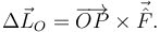 
\Delta\vec{L}_O = \overrightarrow{OP}\times\vec{\hat{F}}.
