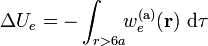 \Delta U_e=-\int_{r>6a}\!\! w_e^\mathrm{(a)}(\mathbf{r})\ \mathrm{d}\tau