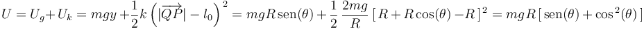 
U=U_g+\,U_k=mgy\,+\frac{1}{2}k\left(|\overrightarrow{QP}|-l_0\right)^{\, 2}=mgR\,\mathrm{sen}(\theta)\,+\,\frac{1}{2}\,\frac{2mg}{R}\,[\,R\,+\,R\,\mathrm{cos}(\theta)\,-R\,]^{\, 2}=mgR\,[\,\mathrm{sen}(\theta)\,+\,\mathrm{cos}^{\, 2}(\theta)\,]
