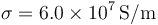 \sigma = 6.0\times 10^7\,\mathrm{S}/\mathrm{m}