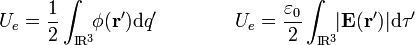 U_e=\frac{1}{2}\int_{\mathrm{I}\!\mathrm{R}^3}\!\!\phi(\mathbf{r'})\mathrm{d}q'\qquad\qquad U_e=\frac{\varepsilon_0}{2}\int_{\mathrm{I}\!\mathrm{R}^3}\!\!|\mathbf{E}(\mathbf{r'})|\mathrm{d}\tau'