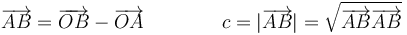 \overrightarrow{AB}=\overrightarrow{OB}-\overrightarrow{OA}\qquad \qquad c = |\overrightarrow{AB}|=\sqrt{\overrightarrow{AB}·\overrightarrow{AB}}