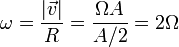 \omega = \frac{|\vec{v}|}{R}=\frac{\Omega A}{A/2} = 2\Omega