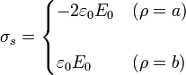 \sigma_s=\begin{cases}
\displaystyle -2\varepsilon_0E_0 & (\rho=a)\\ & \\ \displaystyle \varepsilon_0E_0 & 
(\rho= b) \end{cases}