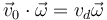 \vec{v}_0\cdot\vec{\omega}=v_d\vec{\omega}
