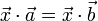 \vec{x}\cdot\vec{a}=\vec{x}\cdot\vec{b}