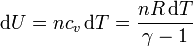 \mathrm{d}U = nc_v\,\mathrm{d}T = \frac{nR\,\mathrm{d}T}{\gamma-1}