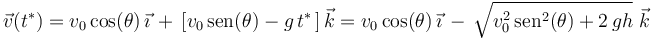 
\vec{v}(t^*)=v_0\,\mathrm{cos}(\theta)\,\vec{\imath}\,+\,\left[v_0\,\mathrm{sen}(\theta)-g\,t^*\,\right]\vec{k}=v_0\,\mathrm{cos}(\theta)\,\vec{\imath}\,-\,\sqrt{v_0^2\,\mathrm{sen}^2(\theta)+2\,gh}\,\,\vec{k}
