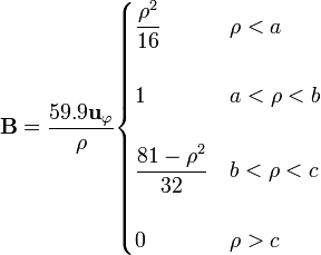 \mathbf{B}=\frac{59.9\mathbf{u}_\varphi}{\rho}
\begin{cases}
\displaystyle\frac{\rho^2}{16} & \rho < a \\
& \\
1 & a <\rho < b \\
& \\
\displaystyle \frac{81-\rho^2}{32} & b < \rho < c \\
& \\
0 & \rho > c
\end{cases}