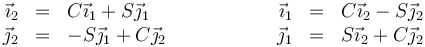 \begin{array}{rclcrcl}
\vec{\imath}_2&=&C \vec{\imath}_1+S\vec{\jmath}_1 &\qquad\qquad & \vec{\imath}_1&=&C \vec{\imath}_2-S\vec{\jmath}_2 \\
\vec{\jmath}_2&=&-S\vec{\jmath}_1+C\vec{\jmath}_2 &\qquad\qquad & \vec{\jmath}_1&=&S \vec{\imath}_2+C\vec{\jmath}_2 
\end{array}