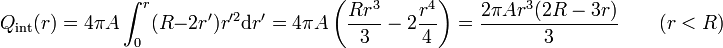 Q_\mathrm{int}(r) = 4\pi A\int_0^r (R-2r')r'^2\mathrm{d}r'=4\pi A\left(\frac{Rr^3}{3}-2\frac{r^4}{4}\right)=\frac{2\pi A r^3(2R-3r)}{3}\qquad (r < R)