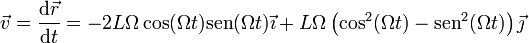 \vec{v}=\frac{\mathrm{d}\vec{r}}{\mathrm{d}t}=-2L\Omega\cos(\Omega t)\mathrm{sen}(\Omega t)\vec{\imath}+L\Omega\left(\cos^2(\Omega t)-\mathrm{sen}^2(\Omega t)\right)\vec{\jmath}