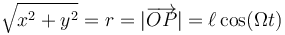 \sqrt{x^2+y^2}= r = |\overrightarrow{OP}| = \ell\cos(\Omega t)