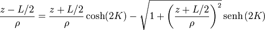 \frac{z-L/2}{\rho} = \frac{z+L/2}{\rho}\cosh(2K)- \sqrt{1+\left(\frac{z+L/2}{\rho}\right)^2}\,\mathrm{senh}\,(2K)