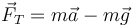 \vec{F}_T = m\vec{a}-m\vec{g}