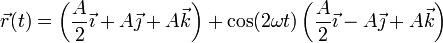 \vec{r}(t) = \left(\frac{A}{2}\vec{\imath}+A\vec{\jmath}+A\vec{k}\right)+\cos(2\omega t)\left(\frac{A}{2}\vec{\imath}-A\vec{\jmath}+A\vec{k}\right)