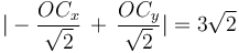 |-\frac{OC_x}{\sqrt{2}}\,+\,\frac{OC_y}{\sqrt{2}}|=3\sqrt{2}