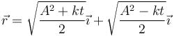 \vec{r}=\sqrt{\frac{A^2+kt}{2}}\vec{\imath}+\sqrt{\frac{A^2-kt}{2}}\vec{\imath}