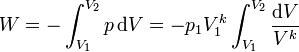 W = -\int_{V_1}^{V_2} p\,\mathrm{d}V = -p_1V_1^k \int_{V_1}^{V_2}\frac{\mathrm{d}V}{V^k}