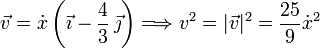 
  \vec{v} = \dot{x}\left(\vec{\imath}-\dfrac{4}{3}\,\vec{\jmath}\right) \Longrightarrow
  v^2=|\vec{v}|^2=\dfrac{25}{9}\dot{x}^2
