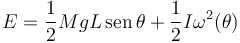 
E = \dfrac{1}{2}MgL\,\mathrm{sen}\,\theta +  \dfrac{1}{2}I\omega^2(\theta)
