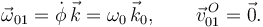 
\vec{\omega}_{01} = \dot{\phi}\,\vec{k} = \omega_0\,\vec{k}_0,
\qquad
\vec{v}^{\,O}_{01}=\vec{0}.
