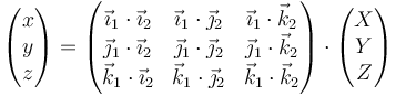 \begin{pmatrix}x \\ y \\ z\end{pmatrix}=\begin{pmatrix} \vec{\imath}_1\cdot\vec{\imath}_2 & \vec{\imath}_1\cdot\vec{\jmath}_2 & \vec{\imath}_1\cdot\vec{k}_2 \\
\vec{\jmath}_1\cdot\vec{\imath}_2 & \vec{\jmath}_1\cdot\vec{\jmath}_2 & \vec{\jmath}_1\cdot\vec{k}_2 \\
\vec{k}_1\cdot\vec{\imath}_2 & \vec{k}_1\cdot\vec{\jmath}_2 & \vec{k}_1\cdot\vec{k}_2 \end{pmatrix}\cdot \begin{pmatrix}X \\ Y \\ Z\end{pmatrix}