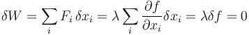 \delta W = \sum_i F_i\,\delta x_i = \lambda \sum_i \frac{\partial f}{\partial x_i}\delta x_i = \lambda \delta f = 0