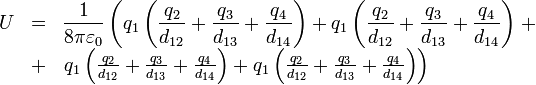 \begin{array}{rcl}U & = & \displaystyle \frac{1}{8\pi\varepsilon_0}\left(q_1\left(\frac{q_2}{d_{12}}+\frac{q_3}{d_{13}}+\frac{q_4}{d_{14}}\right)+q_1\left(\frac{q_2}{d_{12}}+\frac{q_3}{d_{13}}+\frac{q_4}{d_{14}}\right)\right. +\\ & + & \left. q_1\left(\frac{q_2}{d_{12}}+\frac{q_3}{d_{13}}+\frac{q_4}{d_{14}}\right)+q_1\left(\frac{q_2}{d_{12}}+\frac{q_3}{d_{13}}+\frac{q_4}{d_{14}}\right)\right)\end{array}
