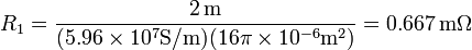 R_1 = \frac{2\,\mathrm{m}}{(5.96\times 10^7\mathrm{S}/\mathrm{m})(16\pi \times 10^{-6}\mathrm{m}^2)}=0.667\,\mathrm{m}\Omega