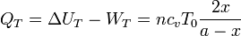 
Q_T = \Delta U_T-W_T=nc_vT_0\frac{2x}{a-x}
