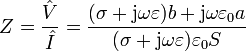 Z=\frac{\hat{V}}{\hat{I}}=\frac{(\sigma+\mathrm{j}\omega \varepsilon)b+\mathrm{j}\omega \varepsilon_0 a}{(\sigma +\mathrm{j}\omega\varepsilon)\varepsilon_0 S}