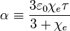 \alpha\equiv\frac{3\varepsilon_0\chi_e\tau}{3+\chi_e}