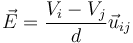 \vec{E}=\frac{V_i-V_j}{d}\vec{u}_{ij}