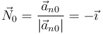 \vec{N}_0=\frac{\vec{a}_{n0}}{|\vec{a}_{n0}|}=-\vec{\imath}