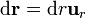 \mathrm{d}\mathbf{r} = \mathrm{d}r\mathbf{u}_r