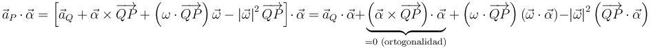 
\vec{a}_{P}\,\cdot\,\vec{\alpha}=\left[\vec{a}_{Q}+\vec{\alpha}\times\overrightarrow{QP}+\left(\omega\cdot\overrightarrow{QP}\right)\vec{\omega}-\left|\vec{\omega}\right|^2\overrightarrow{QP}\right]\cdot\,\vec{\alpha}=\vec{a}_{Q}\,\cdot\,\vec{\alpha}+\underbrace{\left(\vec{\alpha}\times\overrightarrow{QP}\right)\!\cdot\vec{\alpha}}_{=0\,\,\mathrm{(ortogonalidad)}}+\left(\omega\cdot\overrightarrow{QP}\right)\left(\vec{\omega}\cdot\vec{\alpha}\right)-\left|\vec{\omega}\right|^2\left(\overrightarrow{QP}\cdot\vec{\alpha}\right)
