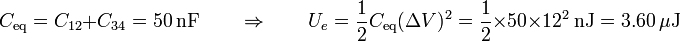C_\mathrm{eq}=C_{12}+C_{34}= 50\,\mathrm{nF}\qquad\Rightarrow\qquad U_e = \frac{1}{2}C_\mathrm{eq}(\Delta V)^2= \frac{1}{2}\times 50\times 12^2\,\mathrm{nJ}=3.60\,\mu\mathrm{J}